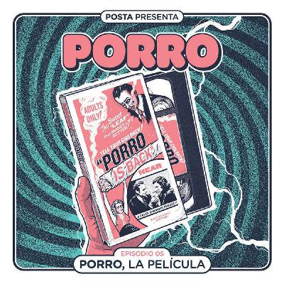 Episodio 5: PORRO, LA PELÍCULA