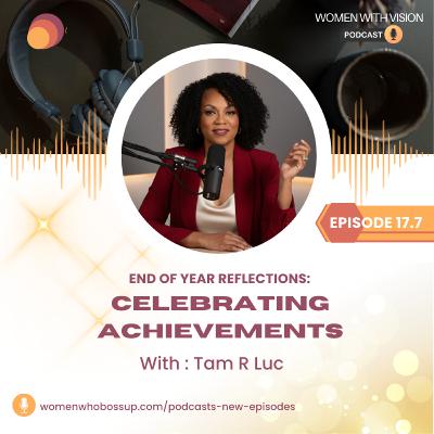 Episode 17.7 End of Year Reflections: Celebrating Achievements with Tam Luc Episode 17.7 End of Year Reflections: Celebrating Achievements with Tam Luc