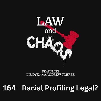 Ep 164 — SCOTUS Discovers that Racial Profiling Is Legal Now