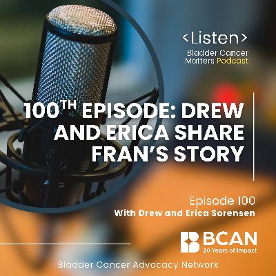 Celebrating 100 Episodes: A Family’s Bladder Cancer Journey
