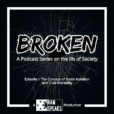 BROKEN Episode 1: The Concept of Social Isolation and Crab Mentality BROKEN Episode 1: The Concept of Social Isolation and Crab Mentality