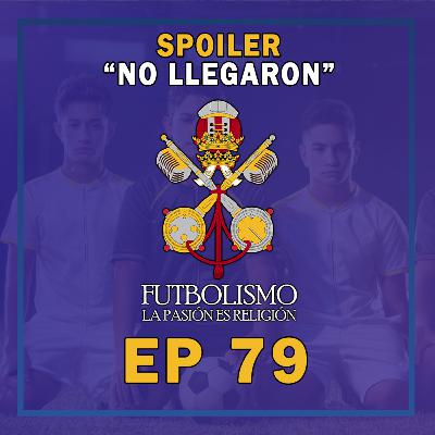 Episodio 79 - "Spoiler: No llegaron"