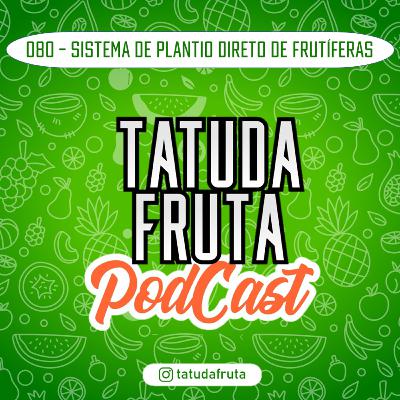 Sistema de Plantio Direto de Frutíferas - 080 - TATUDAFRUTA Podcast Sistema de Plantio Direto de Frutíferas - 080 - TATUDAFRUTA Podcast