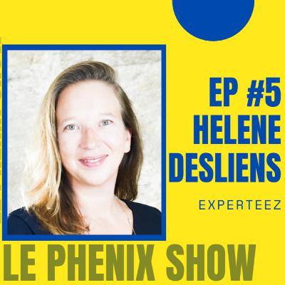 Le Phenix Show EP.5: Helene Desliens - Experteez Le Phenix Show EP.5: Helene Desliens - Experteez