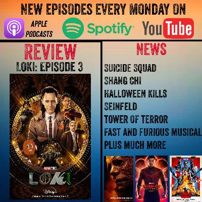 Loki TV Series - Episode 3 Review + Trailer Reactions: Halloween Kills, Shang Chi, and Suicide Squad + New Seinfeld Movie +Fast and Furious Musical + Much more
