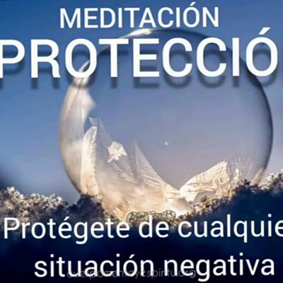 Meditación de PROTECCIÓN de situaciones NEGATIVAS