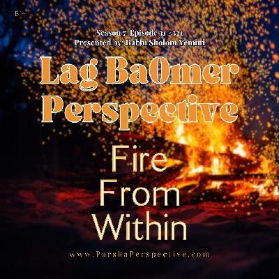 The Lag BaOmer Perspective: Fire From Within