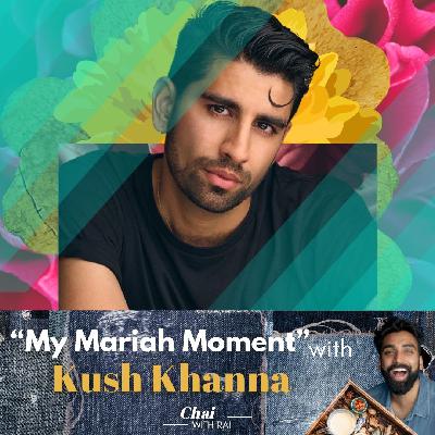 “My Mariah Moment” w/ Kush Khanna “My Mariah Moment” w/ Kush Khanna