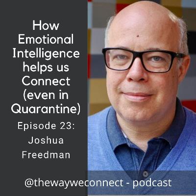 How Emotional Intelligence helps us Connect (even in Quarantine) - with Joshua Freedman