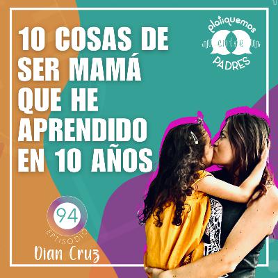 Ep. 94 - 1O cosas de ser mamá que he aprendido en 10 años