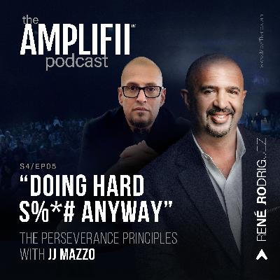 “Doing Hard S%*# Anyway” - The Perseverance Principles with JJ Mazzo