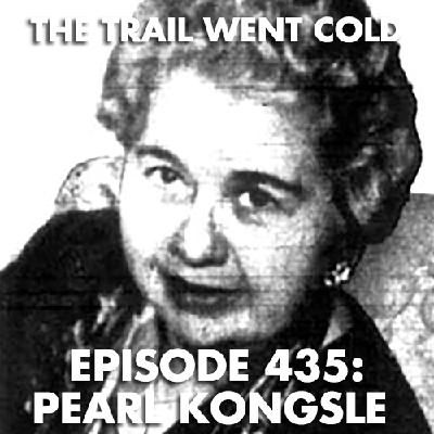 The Trail Went Cold - Episode 435 - Pearl Kongsle