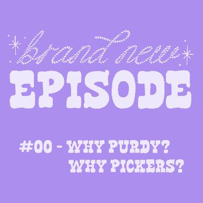 #00 - Why Purdy? Why Pickers? #00 - Why Purdy? Why Pickers?