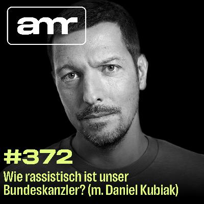 Wie rassistisch ist unser Bundeskanzler? (m. Daniel Kubiak)