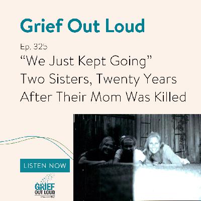 “We Just Kept Going” - Two Sisters, Twenty Years After Their Mom Was Killed