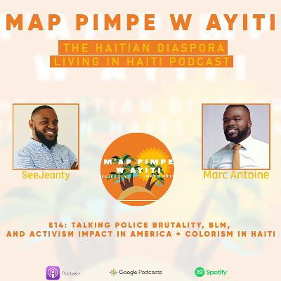 E14: Talking Police Brutality, BLM, and Activism Impact in America + Colorism in Haiti
