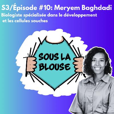 S3 #10 Meryem Baghdadi - Biologiste spécialisée dans le développement  et les cellules souches