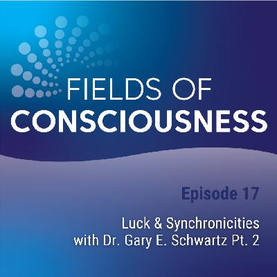 Ep. 17: Luck & Synchronicities with Special Guest with Gary Schwartz Ep. 17: Luck & Synchronicities with Special Guest with Gary Schwartz