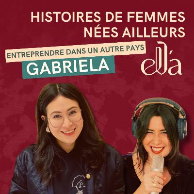 #1 Gabriela - A-t-on le même rapport à l'entreprenariat quand on est né ailleurs ?