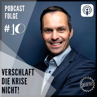 #10: Warum du gerade die Zeit der Krise als Unternehmer nicht verschlafen darfst!