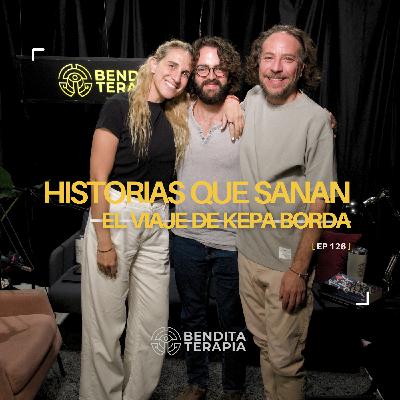 Bendita Terapia | T-2 - Ep. 126: Historias que sanan: Cuando el dolor se vuelve camino: el viaje de Kepa Borda.