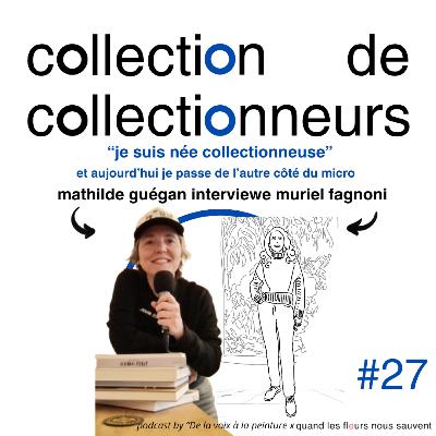 mathilde guégan interviewe muriel fagnoni - "je suis née collectionneuse"
