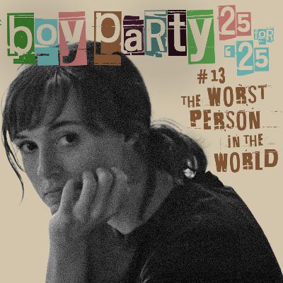 13: The Worst Person in the World | 25 for 25