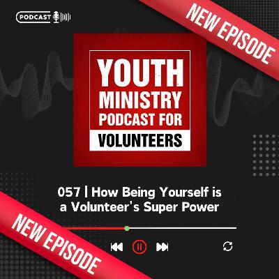 057 | How Being Yourself is a Volunteer’s Super Power