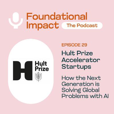 Hult Prize Accelerator Startups: How the Next Generation is Solving Global Problems with AI