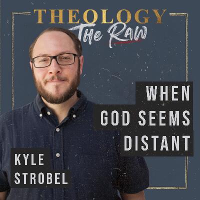When God Seems Distant: Dr. Kyle Strobel