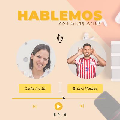 Episodio 6 | HABLEMOS, Bruno Valdez | Futbolista