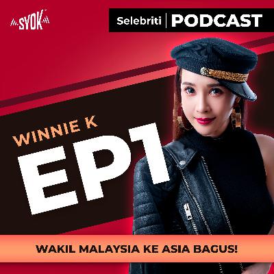 EPISOD 1 | WAKIL MALAYSIA KE ASIA BAGUS! | Selebriti Podcast Winnie K
