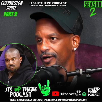 Feat Charleston White Part 2 - Charleston White FINALLY SPEAKS ON Kanye West “Copying Him”, Dr. Umar Johnson, Go Yayo & Jelly Roll