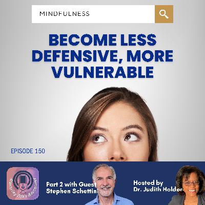 Deeper Dive Series: How Can I Become Less Defensive & More Vulnerable - Part 2 with Stephen Schettini