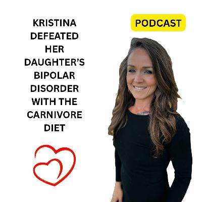 Kristina defeated her daughter’s bipolar disorder with the Carnivore diet S3E2