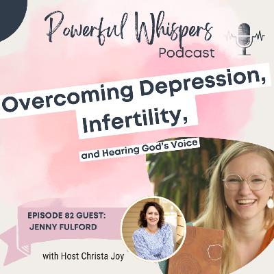 EP 82: Overcoming depression, infertility, and hearing God's voice with guest Jenny Fulford