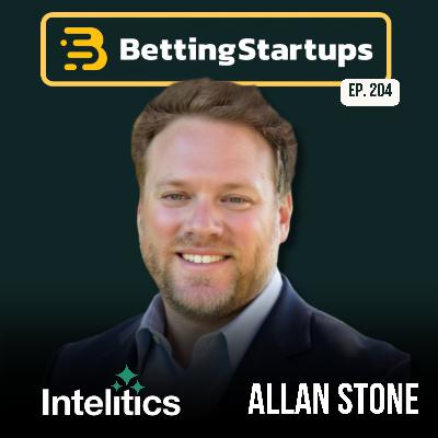 Ep. 204: Fixing the blind spots in sports betting marketing w/ Allan Stone from Intelitics