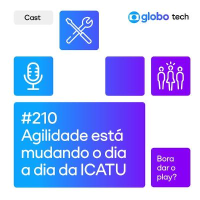 Agilidade na prática: como ela está transformando o dia a dia da ICATU - EP 210