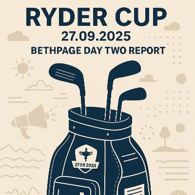 #359 Ryder Cup 27.09.2025: Bethpage Day Two Report