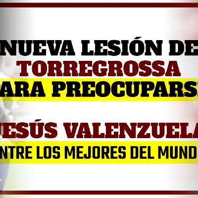 🚨NUEVA LESIÓN DE TORREGROSSA ¿PREOCUPA? 💪 JESÚS VALENZUELA DE LOS MEJORES DEL MUNDO 🚨NUEVA LESIÓN DE TORREGROSSA ¿PREOCUPA? 💪 JESÚS VALENZUELA DE LOS MEJORES DEL MUNDO