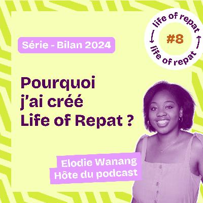 Ep. 8 Pourquoi j'ai créé Life of Repat ?