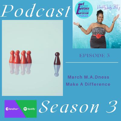 March M.A.Dness Part 2 (Make a Difference)