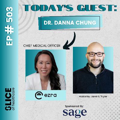 #503 - Dr. Danna Chung, Chief Medical Officer at Ezra