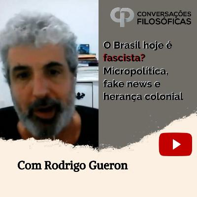 O Brasil hoje é fascista? Micropolítica, fake news e herança colonial. Entrevista com Rodrigo Gueron.