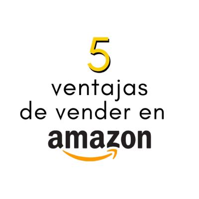 5 ventajas de vender en AMAZON