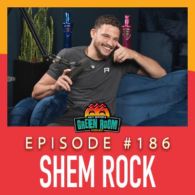 #186 - With Shem Rock - Hot Water’s Green Room w/Tony & Jamie