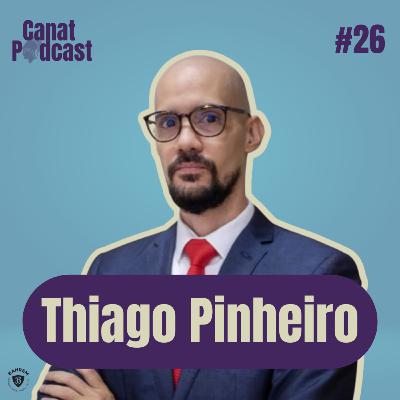 Thiago Pinheiro - Canat Podcast #26