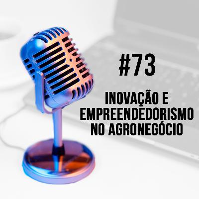 #73 - Inovação e Empreendedorismo no Agronegócio | Marcello Guimarães