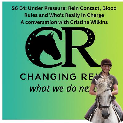 S6 E4 Under Pressure: Rein Contact, Blood Rules and Who's Really in Charge - a conversation with Cristina Wilkins S6 E4 Under Pressure: Rein Contact, Blood Rules and Who's Really in Charge - a conversation with Cristina Wilkins