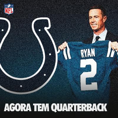 🎙️ Matt Ryan nos Colts, Watson nos Browns e a segunda semana de Free Agency